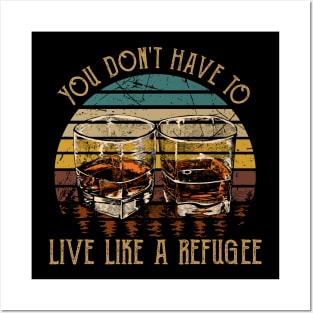 You Don't Have To Live Like A Refugee Quotes Music Whiskey Cups Posters and Art